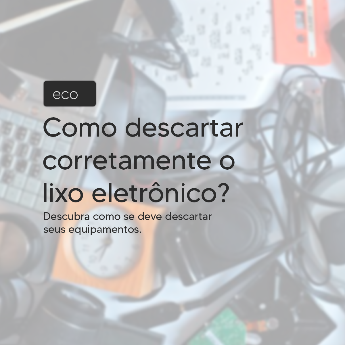 Saiba como descartar corretamente seu lixo eletrônico.