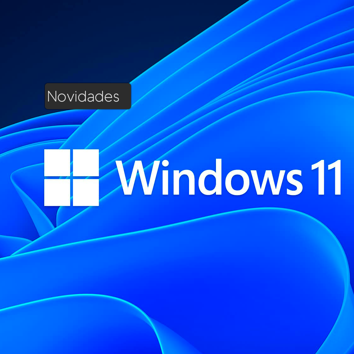 Windows 11: tudo o que você precisa saber sobre o novo sistema operacional